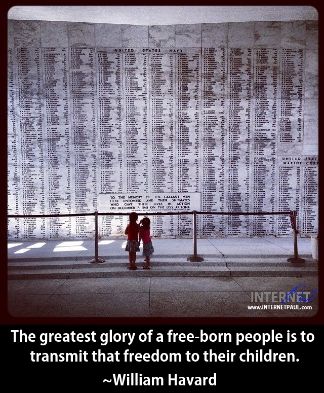 "The greatest glory of a free-born people is to transmit that freedom to their children." ~William Havard